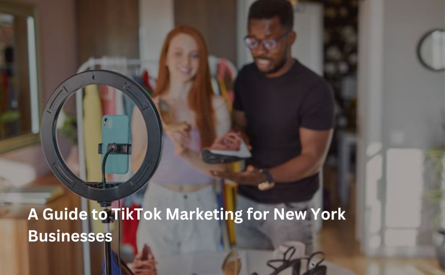 A Guide to TikTok Marketing for New York Businesses