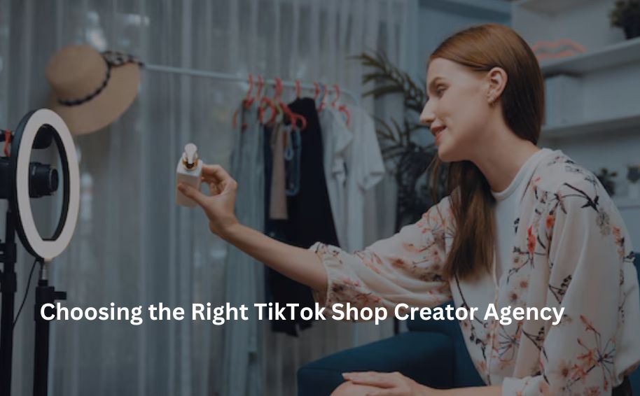 Choosing the Right TikTok Shop Creator Agency