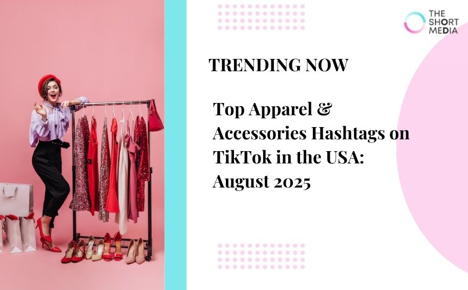 Top Apparel & Accessories Hashtags on TikTok in the USA: August 2025