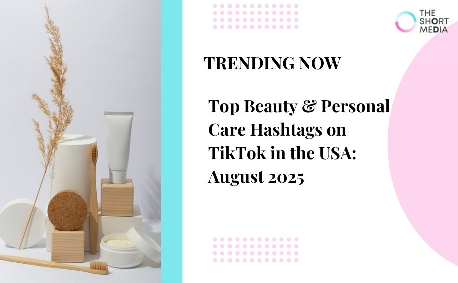 Top Beauty & Personal Care Hashtags on TikTok in the USA: August 2025