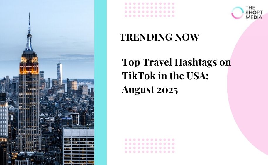 Top Travel Hashtags on TikTok in the USA: August 2025