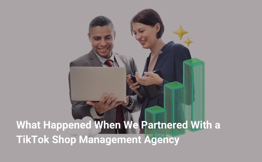 What Happened When We Partnered With a TikTok Shop Management Agency
