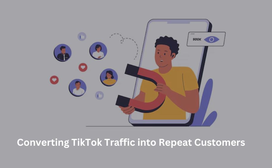 Converting TikTok Traffic into Repeat Customers