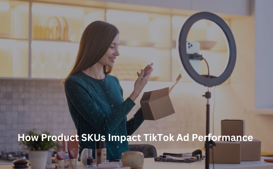 How Product SKUs Impact TikTok Ad Performance