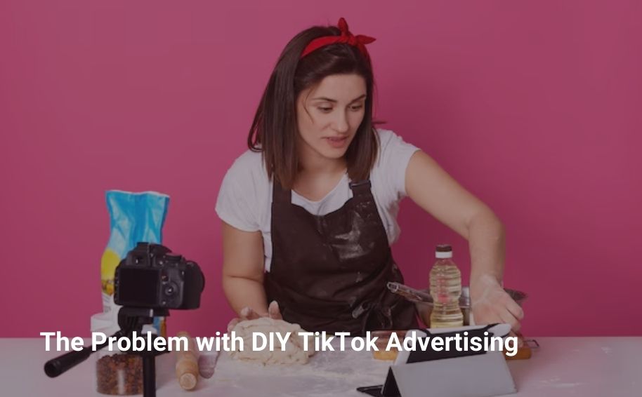 The Problem with DIY TikTok Advertising And How Agencies Help