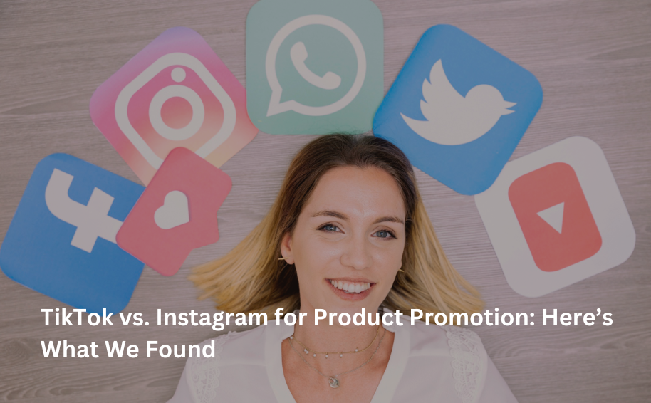 TikTok vs. Instagram for Product Promotion: Here’s What We Found