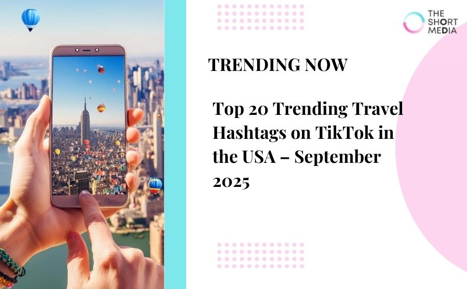 Top 20 Trending Travel Hashtags on TikTok in the USA – September 2025