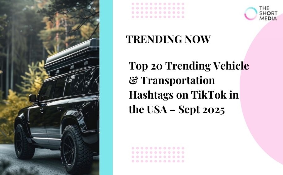 Top 20 Trending Vehicle & Transportation Hashtags on TikTok in the USA – Sept 2025