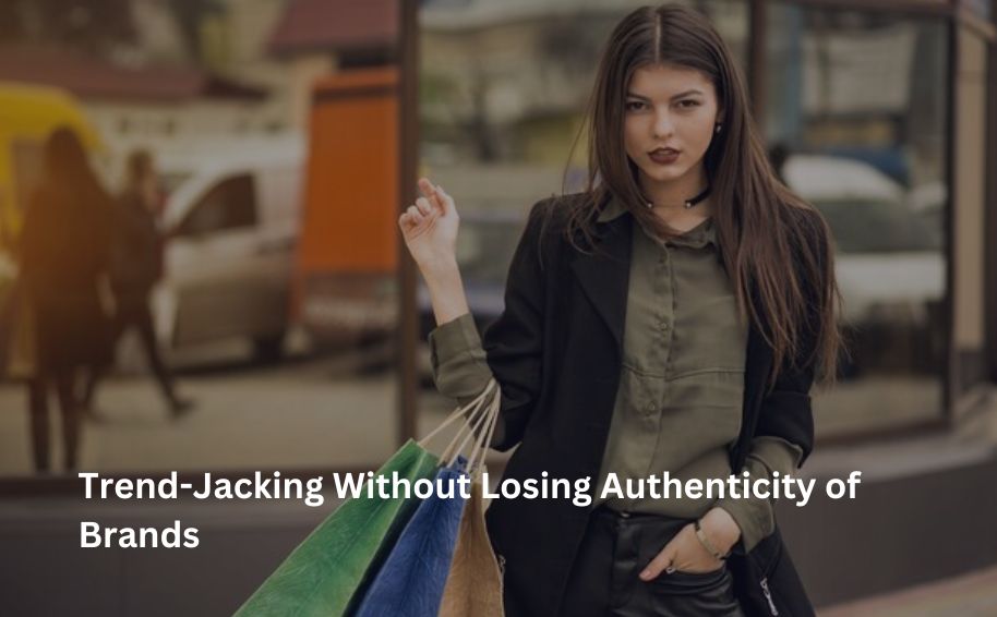 Trend-Jacking Without Losing Authenticity of Brands