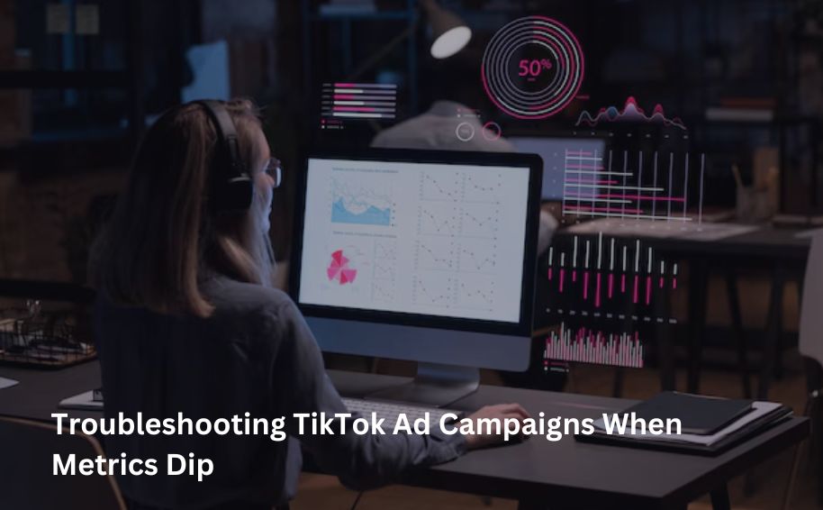 Troubleshooting TikTok Ad Campaigns When Metrics Dip