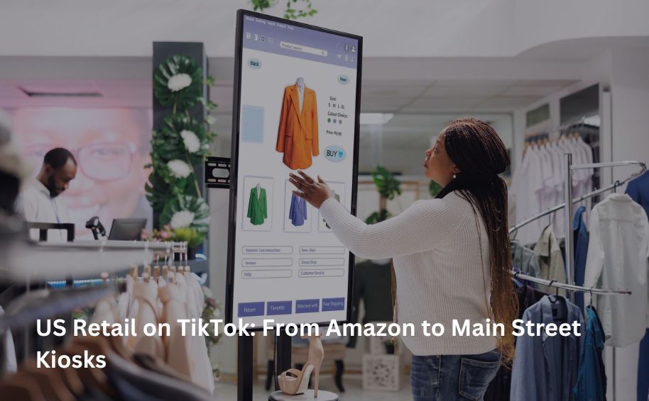 US Retail on TikTok From Amazon to Main Street Kiosks