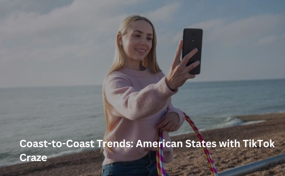 Coast-to-Coast Trends: American States with TikTok Craze