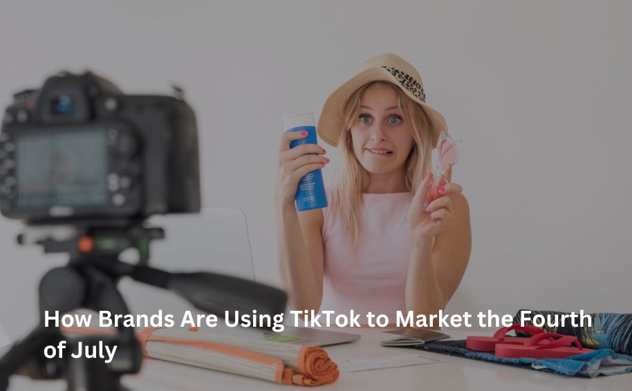How Brands Are Using TikTok to Market the Fourth of July