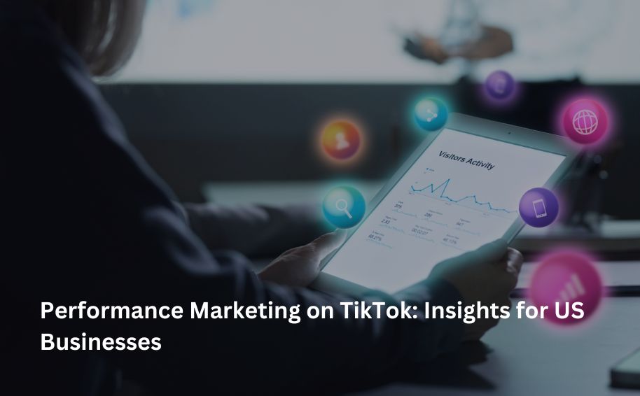Performance Marketing on TikTok: Insights for US Businesses