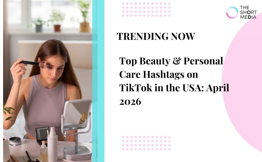 Top Beauty & Personal Care Hashtags on TikTok in the USA: April 2026