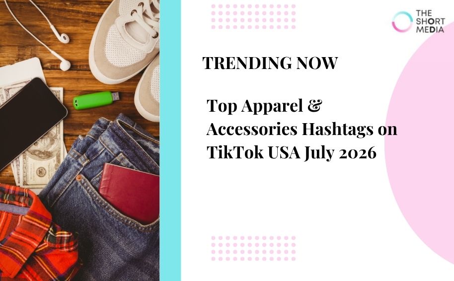 Top Apparel & Accessories Hashtags on TikTok USA July 2026