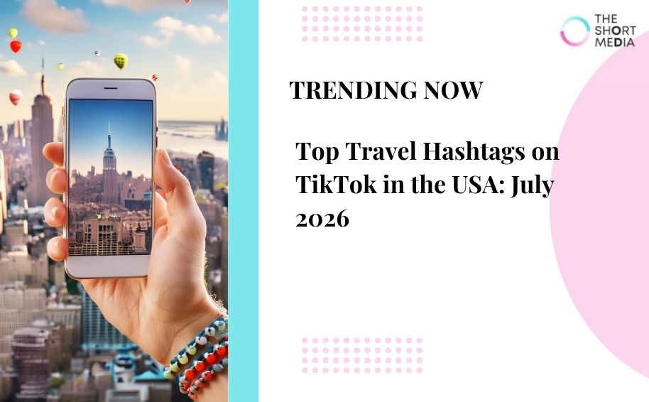 Top Travel Hashtags on TikTok in the USA: July 2026